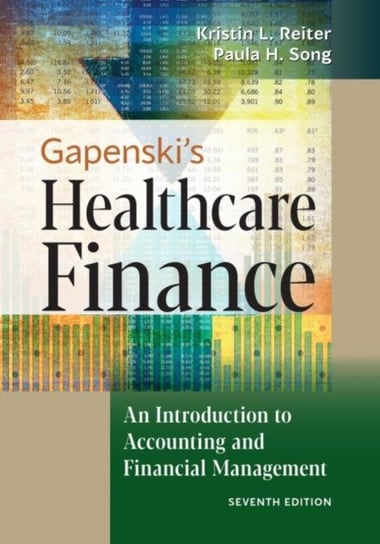 Gapenskis Healthcare Finance. An Introduction to Accounting and Financial Management Kristin L. Reiter, Paula H. Song
