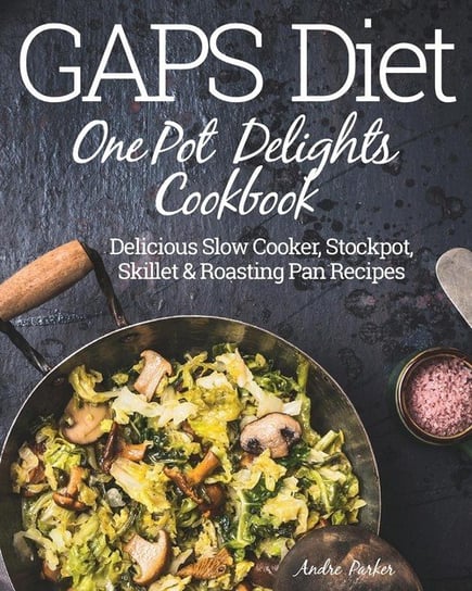 GAPS Diet One Pot Delights Cookbook Parker Andre
