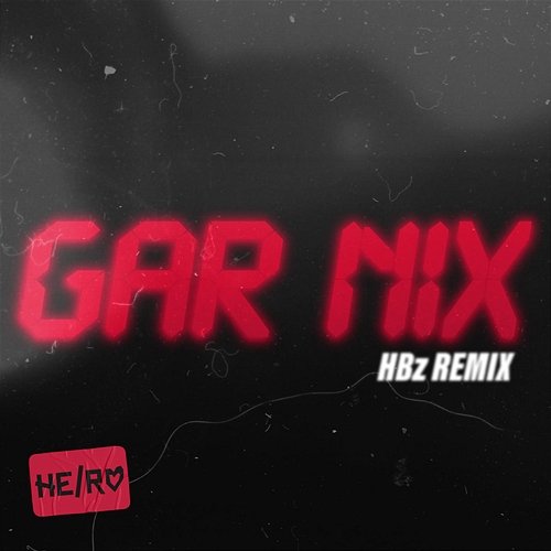 GAR NIX (HBz Remix) He, Ro, HBz