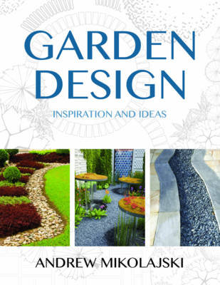 Garden Design: Inspiration & Ideas Mikolajski Andrew