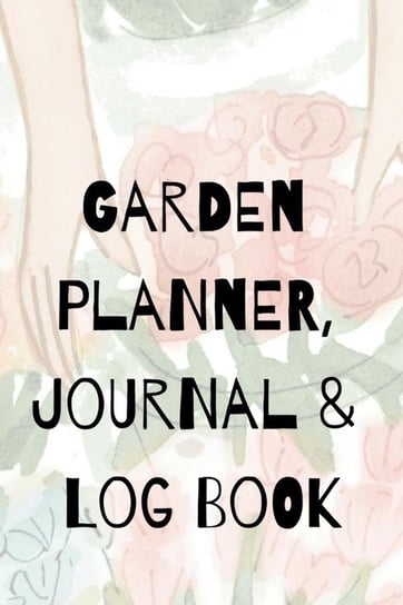 Garden Planner, Journal & Log Book Bloom Joy