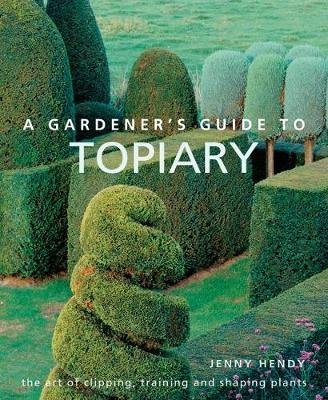 Gardener's Guide to Topiary Hendy Jenny