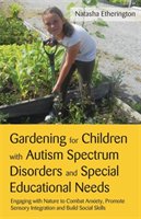 Gardening for Children with Autism Spectrum Disorders and Special Educational Needs Etherington Natasha