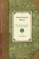 Gardening for Money: How It Was Done, in Flowers, Strawberries, Vegetables Barnard Charles P.