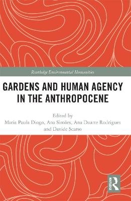 Gardens and Human Agency in the Anthropocene Maria Paula Diogo