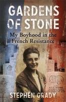 Gardens of Stone: My Boyhood in the French Resistance Grady Stephen, Wright Michael