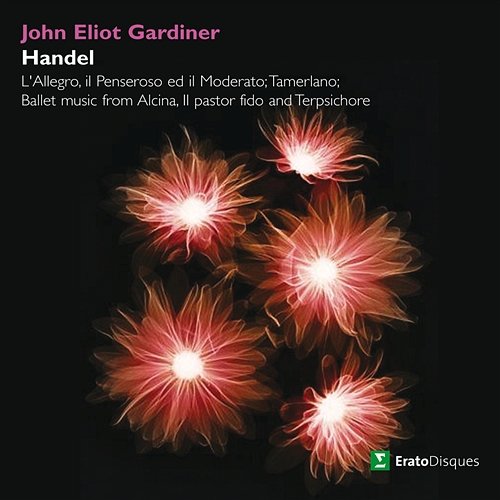 Gardiner conducts L'allegro, Tamerlano & Ballet Music John Eliot Gardiner