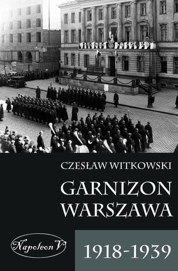 Garnizon Warszawa 1918-1939 Witkowski Czesław