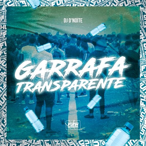 GARRAFA TRANSPARENTE Dj D'noite & Funk Universitário