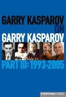 Garry Kasparov on Garry Kasparov, Part III: 1993-2005 Kasparov Garry