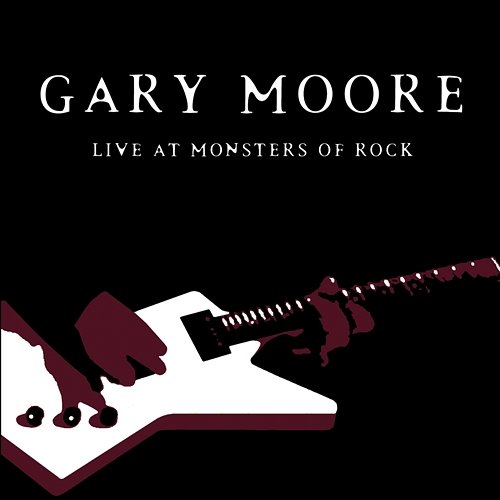 Gary Moore: Live At Monsters of Rock Gary Moore