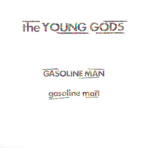 Gasoline Man The Young Gods