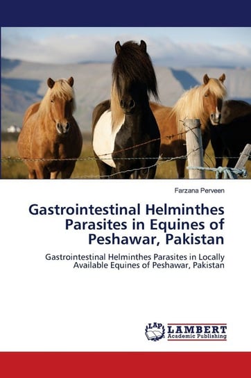 Gastrointestinal Helminthes Parasites in Equines of Peshawar, Pakistan Perveen Farzana
