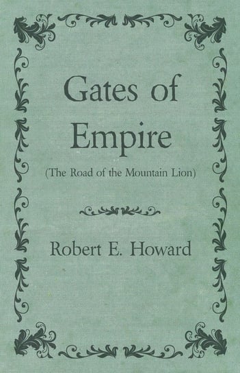 Gates of Empire (The Road of the Mountain Lion) Howard Robert E.