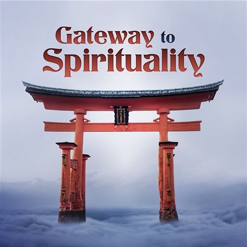 Gateway to Spirituality: Healing & Soothing Zen Music for Mind, Body & Soul, Natural Sounds for Yoga & Meditation Calm Music Masters