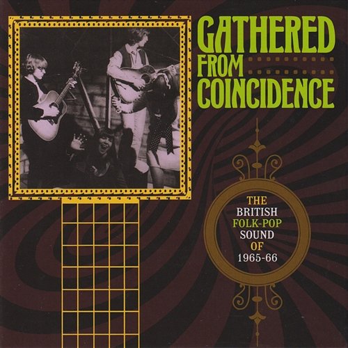 Gathered From Coincidence: The British Folk-Pop Sound Of 1965-66 Various Artists