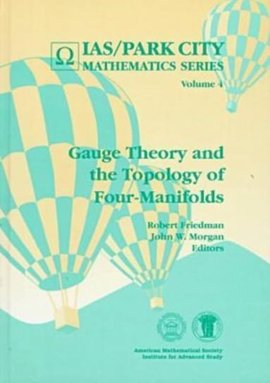 Gauge Theory and the Topology of Four-manifolds Robert Friedman, John W. Morgan
