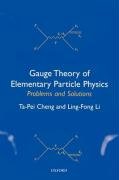 Gauge Theory of Elementary Particle Physics: Problems and Solutions Cheng Ta-Pei, Li Ling-Fong