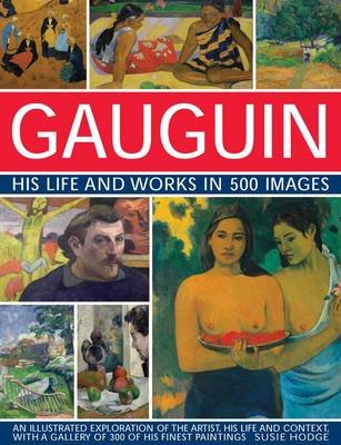 Gauguin His Life and Works in 500 Images Hodge Susie