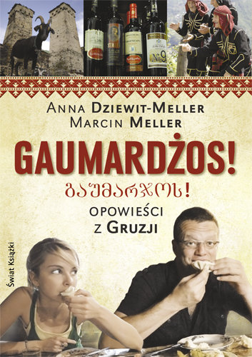 Gaumardżos! Opowieści z Gruzji Dziewit-Meller Anna, Meller Marcin