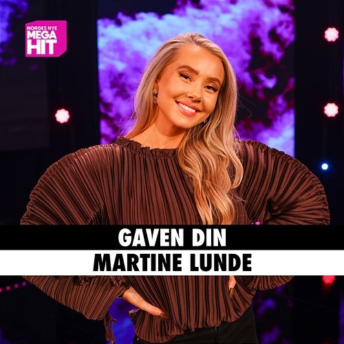 Gaven Din Martine Lunde, Norges Nye Megahit