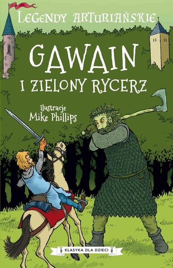 Gawain i zielony rycerz. Legendy arturiańskie. Tom 5 Opracowanie zbiorowe