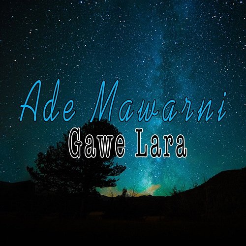 Gawe Lara Ade Mawarni