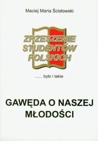Gawęda o naszej młodości. Zrzeszenie studentów Polskich Ścisłowski Maciej Maria