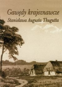 Gawędy krajoznawcze Stanisława Augusta Thugutta Marcinkowska Ewa