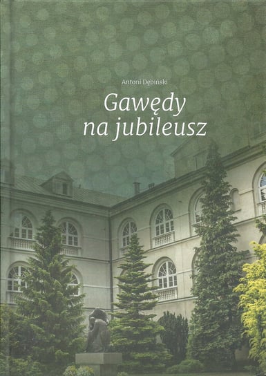 Gawędy na jubileusz Dębliński Antoni