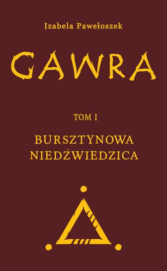 Gawra. Bursztynowa Niedźwiedzica. Tom 1 Izabela Pawełoszek