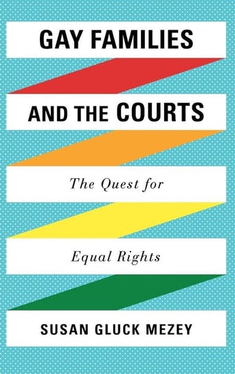 Gay Families and the Courts Mezey Susan Gluck