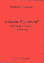 Gazeta Wyborcza. Początki i Okolice Remuszko Stanisław
