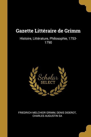 Gazette Littéraire de Grimm Melchior Grimm Denis Diderot Charles A