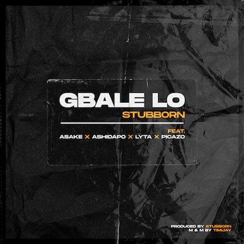 Gbale Lo Stubborn Beatz, Ashidapo, & Lyta feat. Asake, Picazo