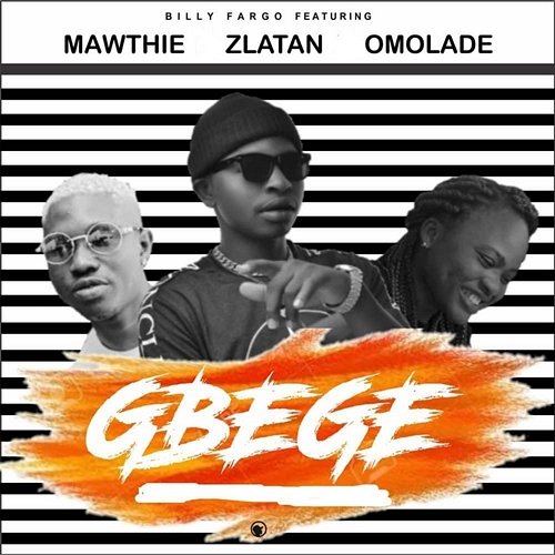 Gbege ( ) Billy Fargo feat. Mawthie, Omolade, Zlatan