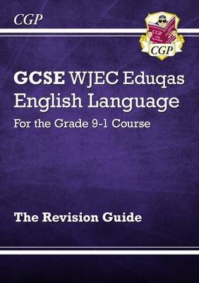 GCSE English Language WJEC Eduqas Revision Guide - for the Grade 9-1 Course Cgp Books