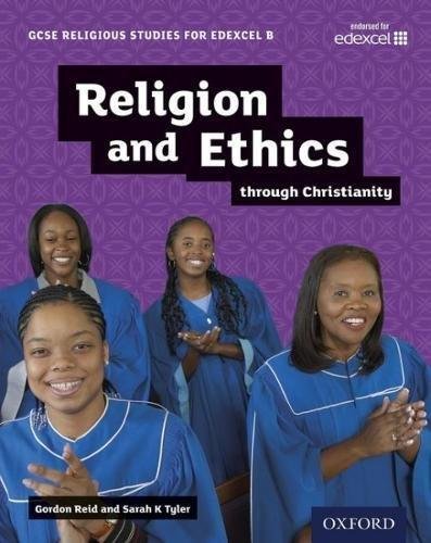 GCSE Religious Studies for Edexcel B: Religion and Ethics through Christianity Gordon Reid, Sarah Tyler