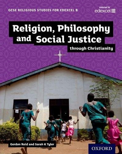 GCSE Religious Studies for Edexcel B: Religion, Philosophy and Social Justice through Christianity Gordon Reid, Sarah Tyler