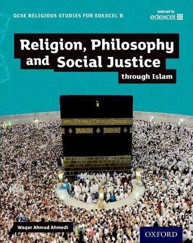 GCSE Religious Studies for Edexcel B: Religion, Philosophy and Social Justice through Islam Waqar Ahmedi