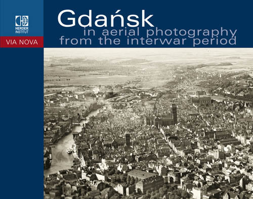 Gdańsk in Aerial Photography from the Interwar Period Szymański Wojciech