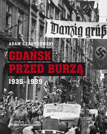 Gdańsk przed burzą 1935-1939 Czartkowski Adam