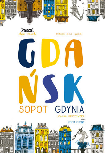 Gdańsk, Sopot, Gdynia. Miasto jest Twoje! Kruszewska Joanna