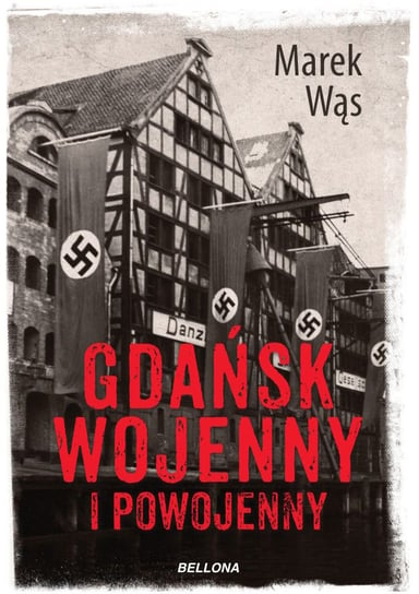 Gdańsk wojenny i powojenny Wąs Marek