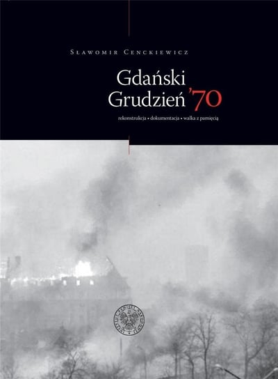 Gdański grudzień 70. rekonstrukcja dokumentacja IPN Instytut Pamięci Narodowej