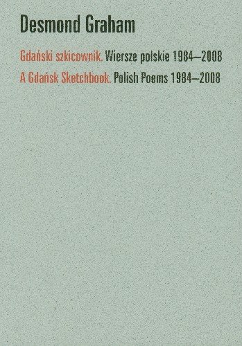 Gdański szkicownik. Wiersze polskie 1984-2008 Graham Desmond