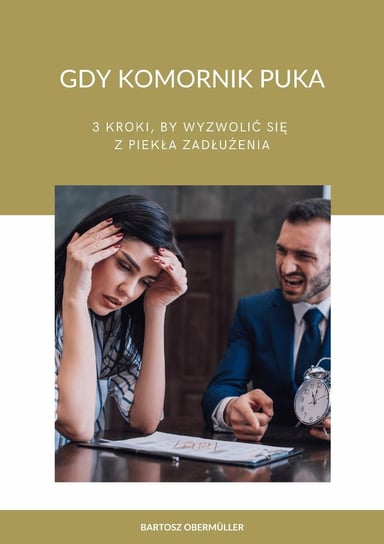 Gdy komornik puka. 3 kroki, by wyzwolić się z piekła zadłużenia Bartosz Obermuller