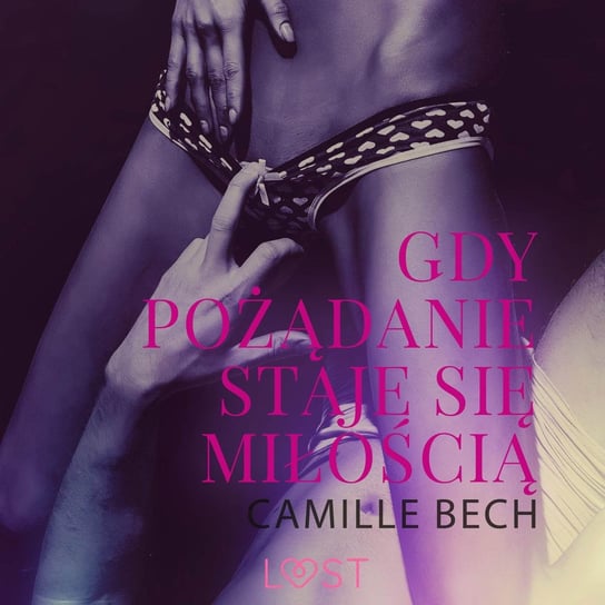 Gdy pożądanie staje się miłością - opowiadanie erotyczne Bech Camille