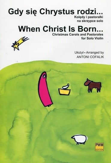 Gdy się Chrystus rodzi. Kolędy i pastorałki Cofalik Antoni