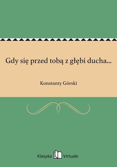 Gdy się przed tobą z głębi ducha... Górski Konstanty